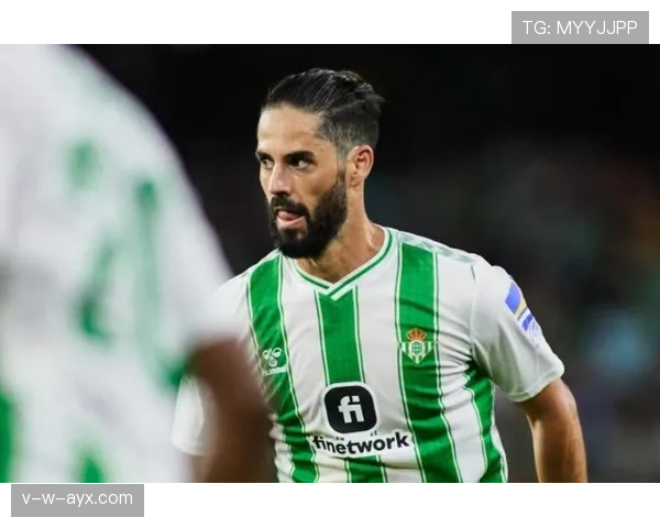 伊斯科闪耀西甲赛场，核心表现助球队竞争力显著提升